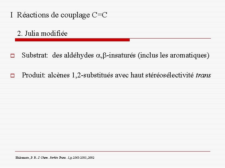 I Réactions de couplage C=C 2. Julia modifiée o Substrat: des aldéhydes , -insaturés