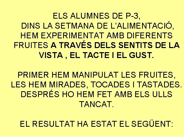 ELS ALUMNES DE P-3, DINS LA SETMANA DE L’ALIMENTACIÓ, HEM EXPERIMENTAT AMB DIFERENTS FRUITES