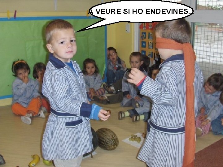 A VEURE SI HO ENDEVINES. . . 