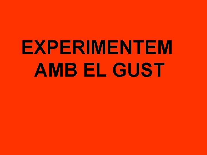 EXPERIMENTEM AMB EL GUST 