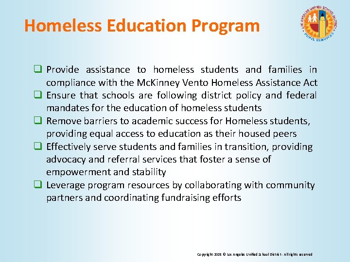 Homeless Education Program q Provide assistance to homeless students and families in compliance with