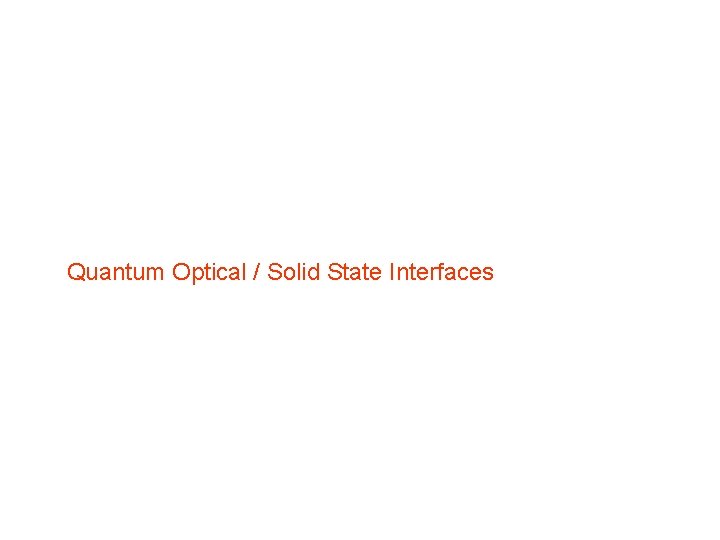 Quantum Optical / Solid State Interfaces Quantum Optical / Solid State Interfaces