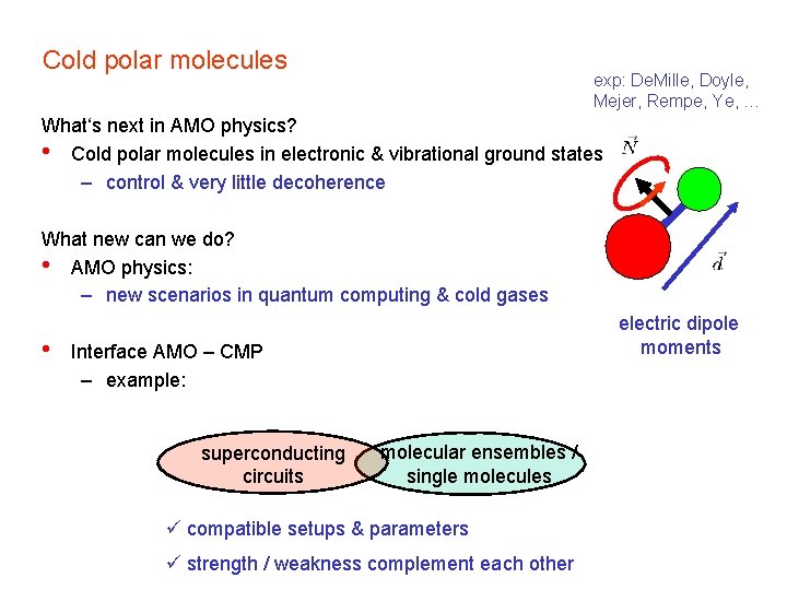 Cold polar molecules exp: De. Mille, Doyle, Mejer, Rempe, Ye, … What‘s next in