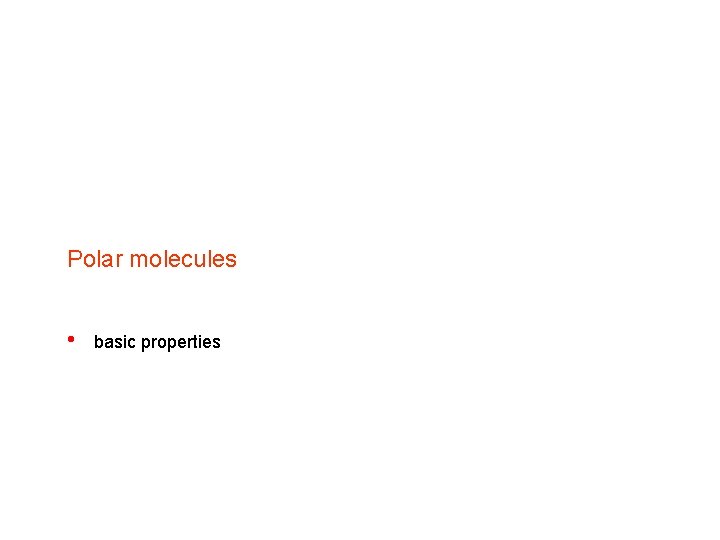 Polar molecules • basic properties 