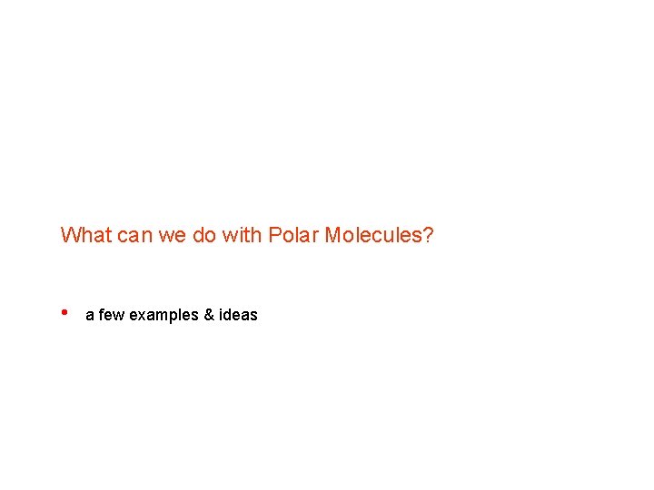 What can we do with Polar Molecules? • a few examples & ideas 