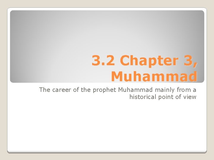 3. 2 Chapter 3, Muhammad The career of the prophet Muhammad mainly from a