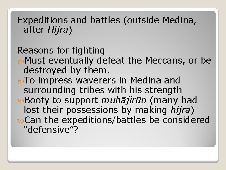 Expeditions and battles (outside Medina, after Hijra) Reasons for fighting Must eventually defeat the