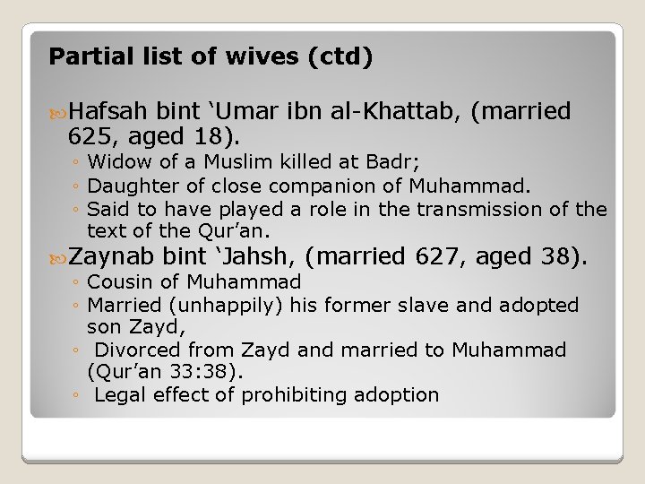 Partial list of wives (ctd) Hafsah bint ‘Umar ibn al-Khattab, (married 625, aged 18).