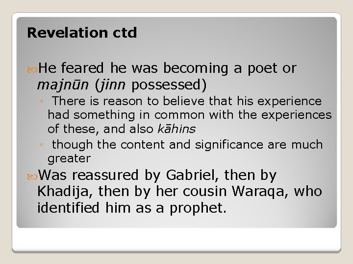 Revelation ctd He feared he was becoming a poet or majnūn (jinn possessed) ◦