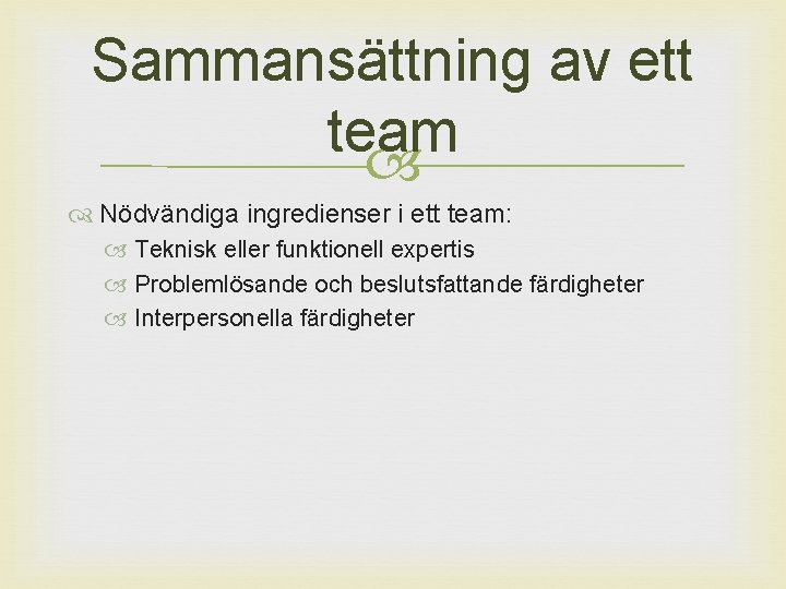 Sammansättning av ett team Nödvändiga ingredienser i ett team: Teknisk eller funktionell expertis Problemlösande