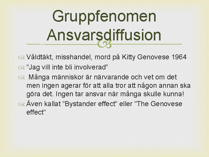 Gruppfenomen Ansvarsdiffusion Våldtäkt, misshandel, mord på Kitty Genovese 1964 ”Jag vill inte bli involverad”