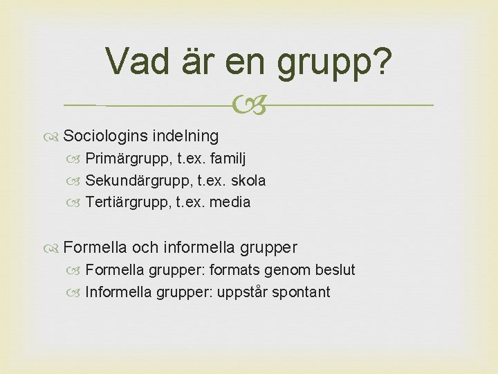 Vad är en grupp? Sociologins indelning Primärgrupp, t. ex. familj Sekundärgrupp, t. ex. skola