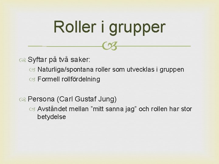 Roller i grupper Syftar på två saker: Naturliga/spontana roller som utvecklas i gruppen Formell