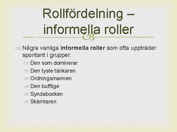 Rollfördelning – informella roller Några vanliga informella roller som ofta uppträder spontant i grupper: