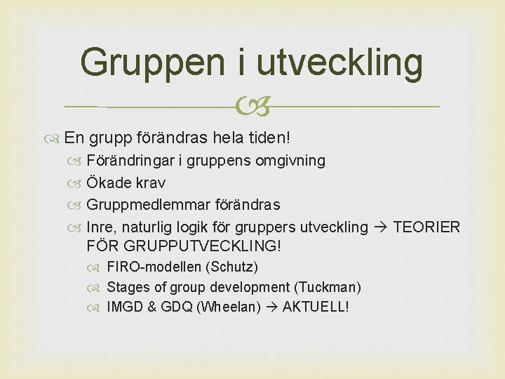 Gruppen i utveckling En grupp förändras hela tiden! Förändringar i gruppens omgivning Ökade krav