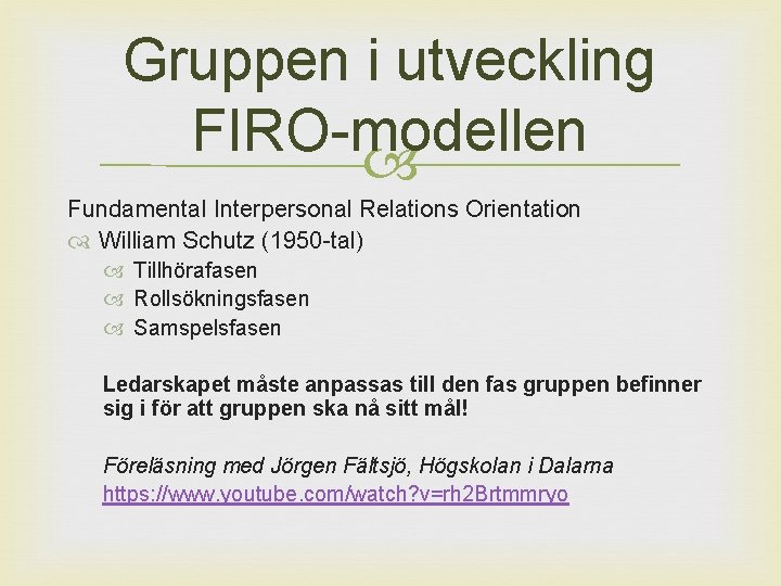 Gruppen i utveckling FIRO-modellen Fundamental Interpersonal Relations Orientation William Schutz (1950 -tal) Tillhörafasen Rollsökningsfasen
