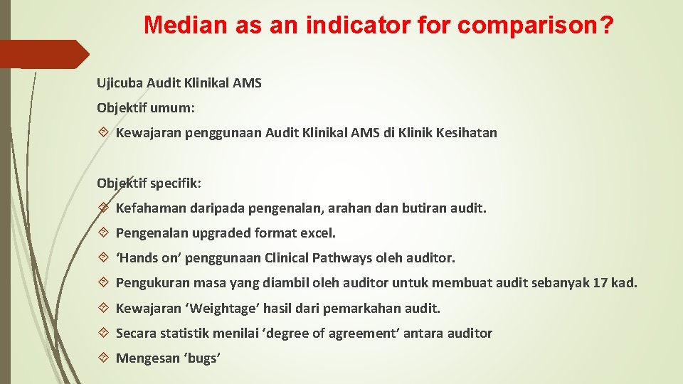 Median as an indicator for comparison? Ujicuba Audit Klinikal AMS Objektif umum: Kewajaran penggunaan