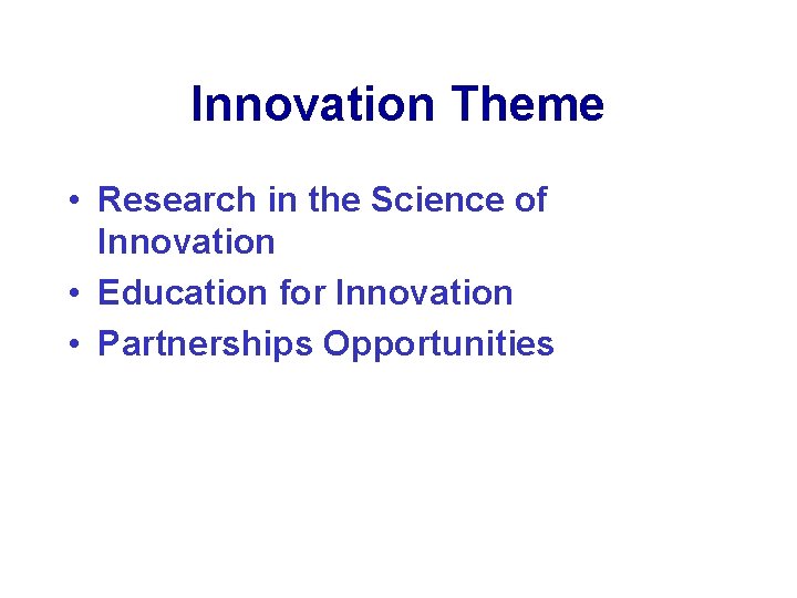 Innovation Theme • Research in the Science of Innovation • Education for Innovation •