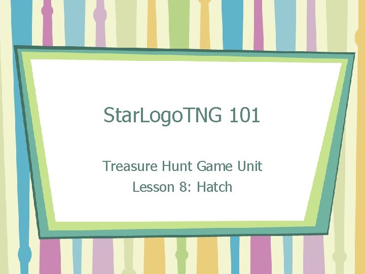 Star. Logo. TNG 101 Treasure Hunt Game Unit Lesson 8: Hatch 