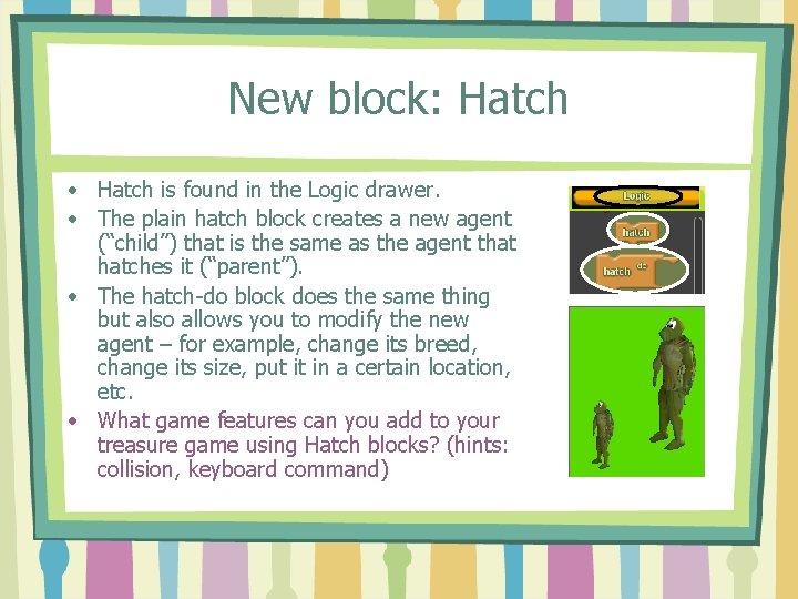 New block: Hatch • Hatch is found in the Logic drawer. • The plain