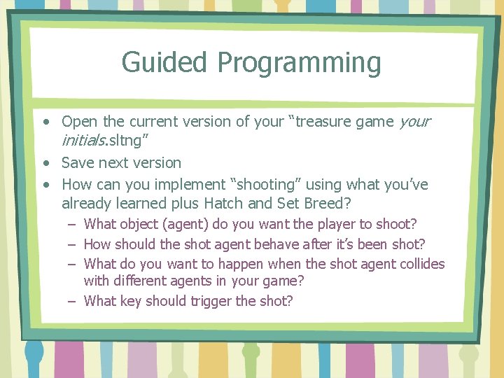 Guided Programming • Open the current version of your “treasure game your initials. sltng”