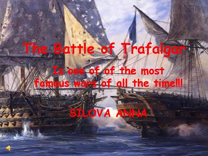 The Battle of Trafalgar Is one of of the most famous wars of all