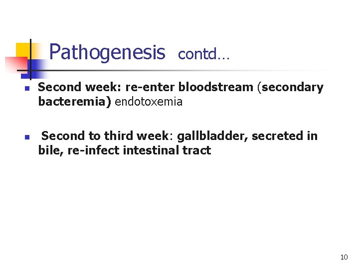 Pathogenesis n n contd… Second week: re-enter bloodstream (secondary bacteremia) endotoxemia Second to third