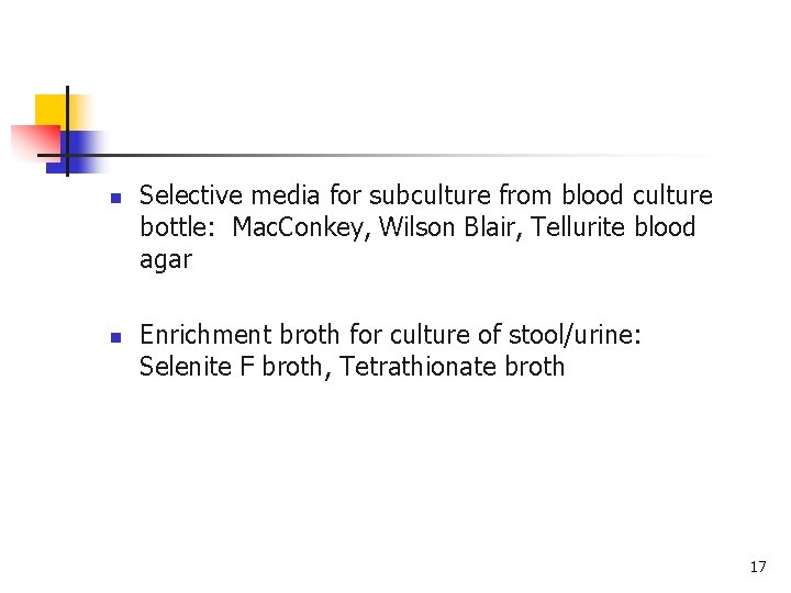 n n Selective media for subculture from blood culture bottle: Mac. Conkey, Wilson Blair,