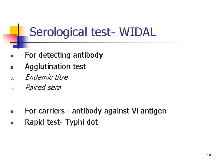 Serological test- WIDAL n n 1. 2. n n For detecting antibody Agglutination test