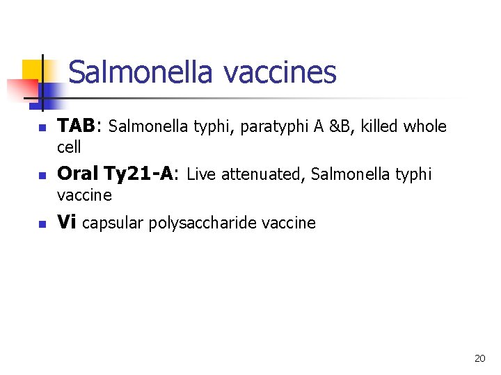 Salmonella vaccines n TAB: Salmonella typhi, paratyphi A &B, killed whole cell n Oral