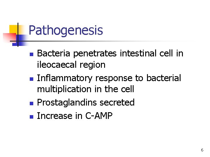 Pathogenesis n n Bacteria penetrates intestinal cell in ileocaecal region Inflammatory response to bacterial