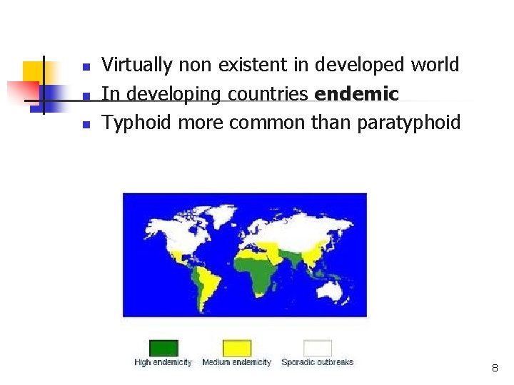 n n n Virtually non existent in developed world In developing countries endemic Typhoid