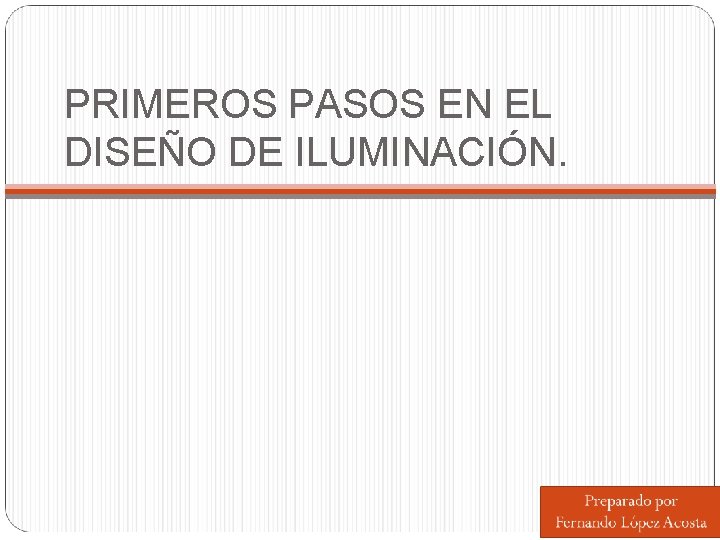 PRIMEROS PASOS EN EL DISEÑO DE ILUMINACIÓN. 