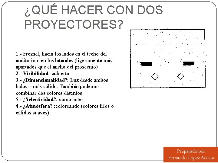 ¿QUÉ HACER CON DOS PROYECTORES? 1. - Fresnel, hacia los lados en el techo