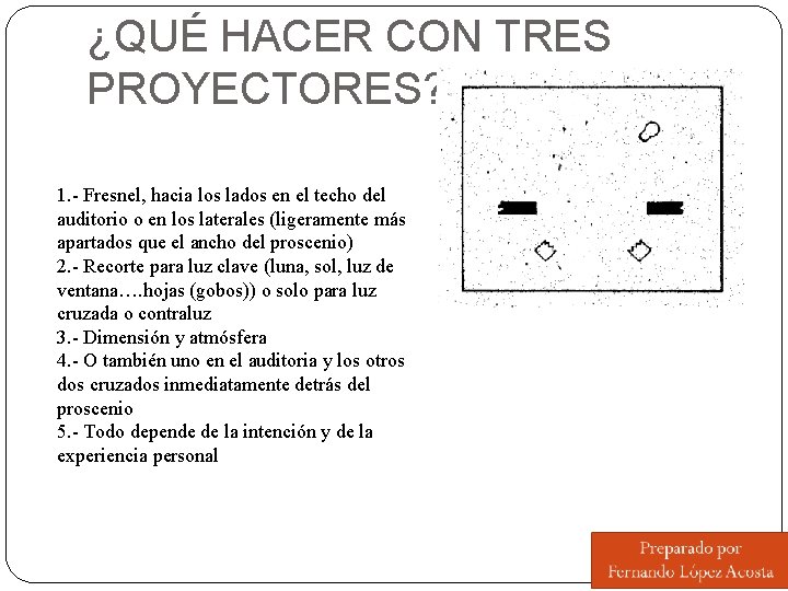 ¿QUÉ HACER CON TRES PROYECTORES? 1. - Fresnel, hacia los lados en el techo