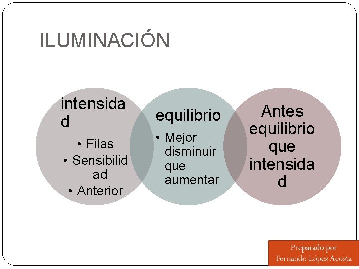 ILUMINACIÓN intensida d • Filas • Sensibilid ad • Anterior equilibrio • Mejor disminuir