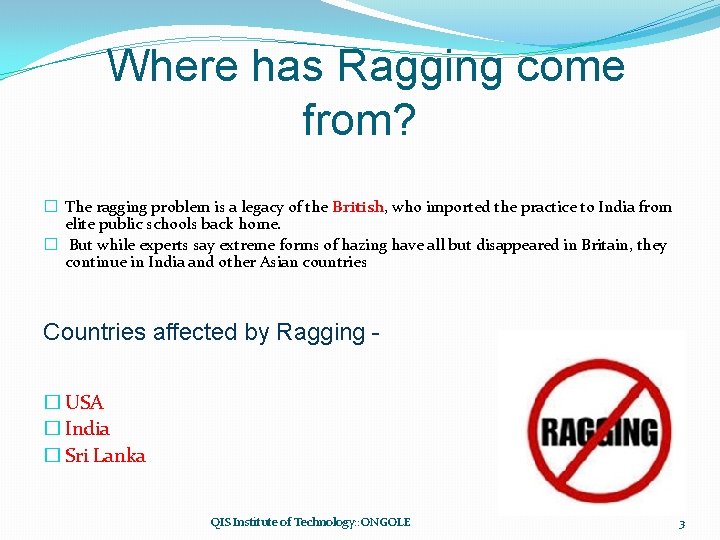 Where has Ragging come from? � The ragging problem is a legacy of the