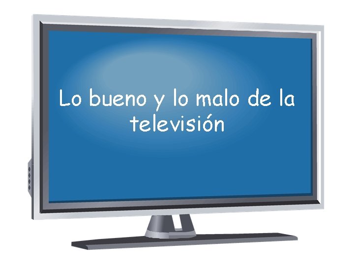 Lo bueno y lo malo de la televisión 