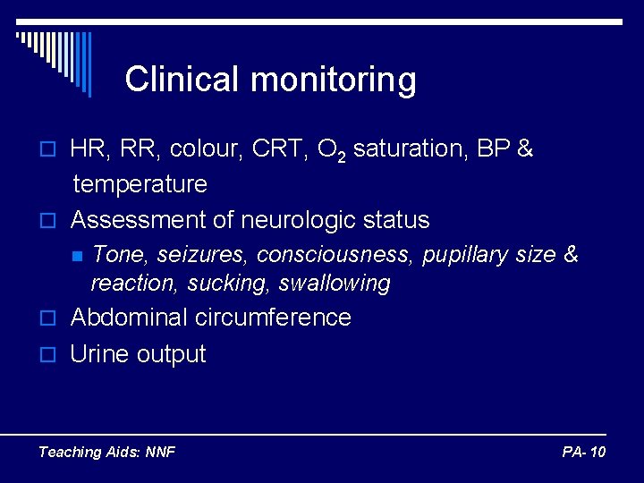 Clinical monitoring o HR, RR, colour, CRT, O 2 saturation, BP & temperature o