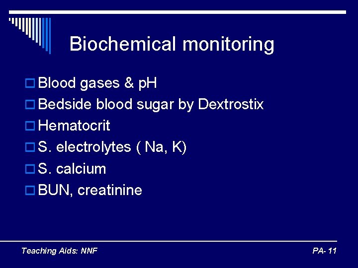 Biochemical monitoring o Blood gases & p. H o Bedside blood sugar by Dextrostix
