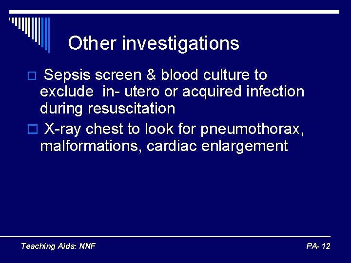 Other investigations Sepsis screen & blood culture to exclude in- utero or acquired infection