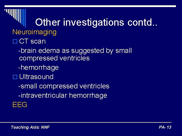 Other investigations contd. . Neuroimaging o CT scan -brain edema as suggested by small