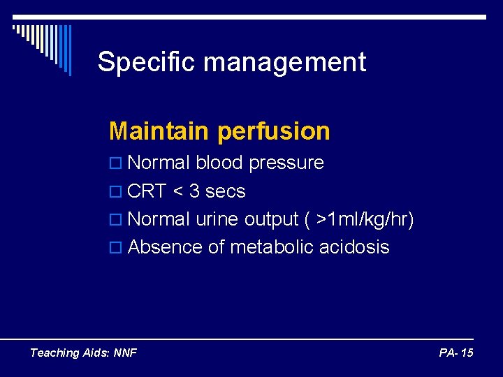 Specific management Maintain perfusion o Normal blood pressure o CRT < 3 secs o