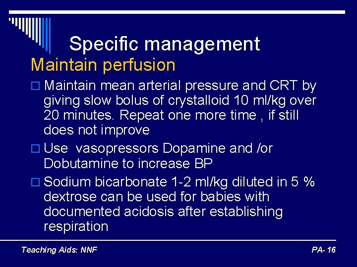 Specific management Maintain perfusion o Maintain mean arterial pressure and CRT by giving slow