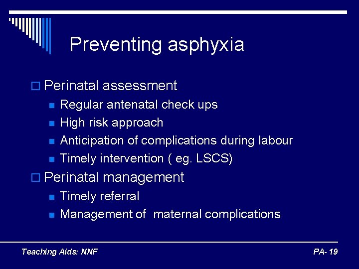 Preventing asphyxia o Perinatal assessment n n Regular antenatal check ups High risk approach