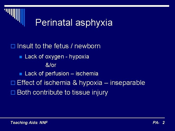 Perinatal asphyxia o Insult to the fetus / newborn n n Lack of oxygen