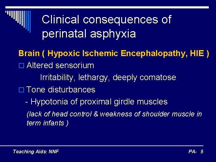 Clinical consequences of perinatal asphyxia Brain ( Hypoxic Ischemic Encephalopathy, HIE ) o Altered