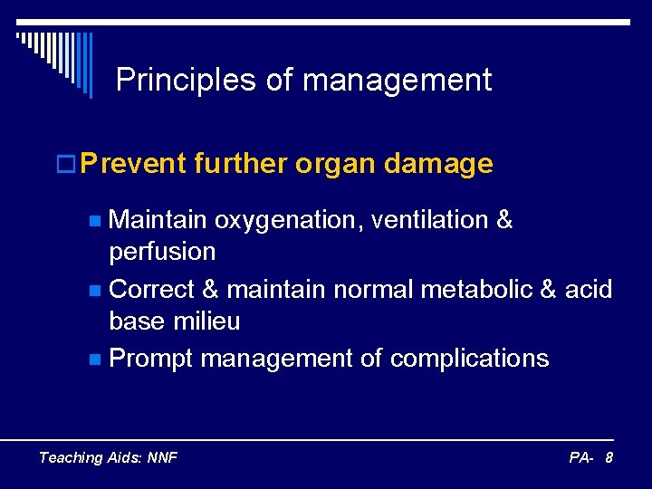 Principles of management o Prevent further organ damage Maintain oxygenation, ventilation & perfusion n