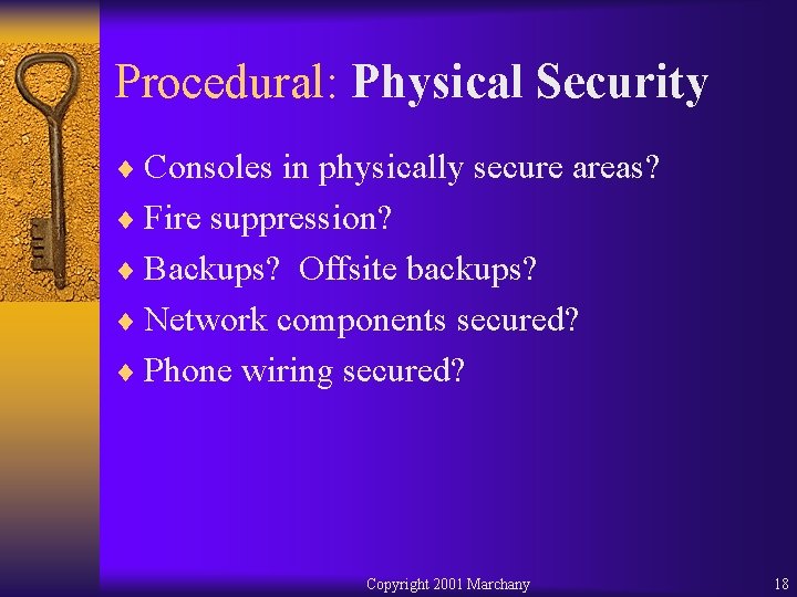 Procedural: Physical Security ¨ Consoles in physically secure areas? ¨ Fire suppression? ¨ Backups?