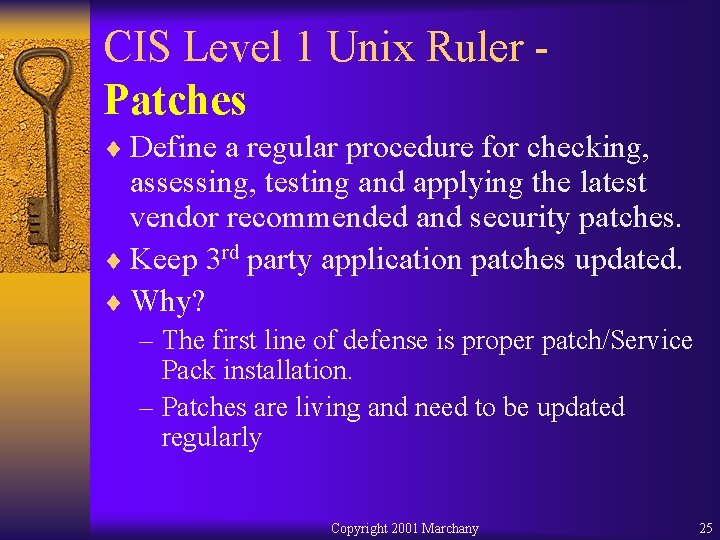 CIS Level 1 Unix Ruler - Patches ¨ Define a regular procedure for checking,